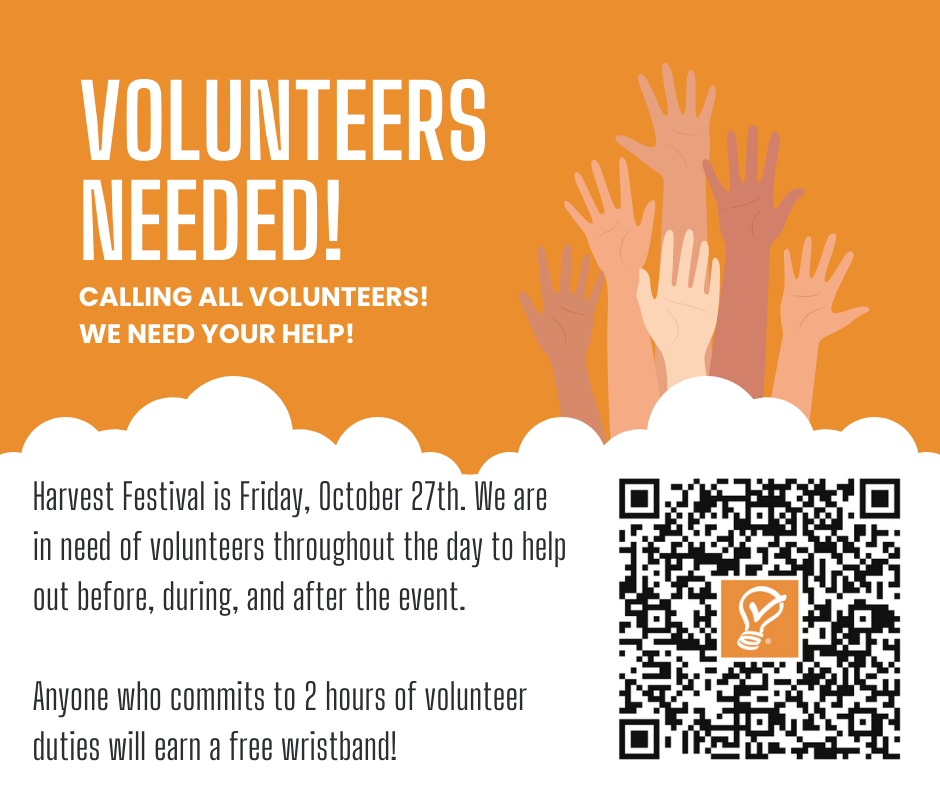 Volunteers needed. Harvest Festival is October 27. We are in need of volunteers throughout the day to help out before, during and after the event. Anyone who commits to 2 hours of volunteer duties will earn a free wristband.